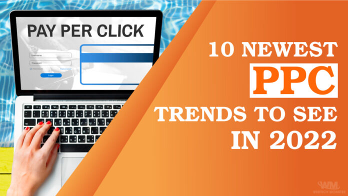 10 Newest PPC Trends to See in 2022