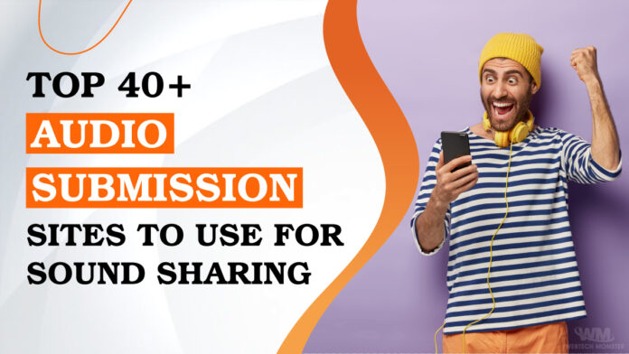 Top 40+ Audio Submission Sites to use for Sound Sharing